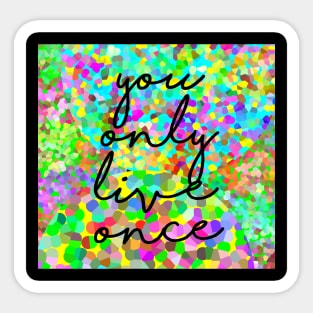 YOU ONLY LIVE ONCE Sticker